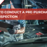 How to Conduct a Pre-Purchase Car Inspection