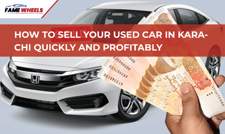 How to Sell Your Used Car in Karachi Quickly and Profitably