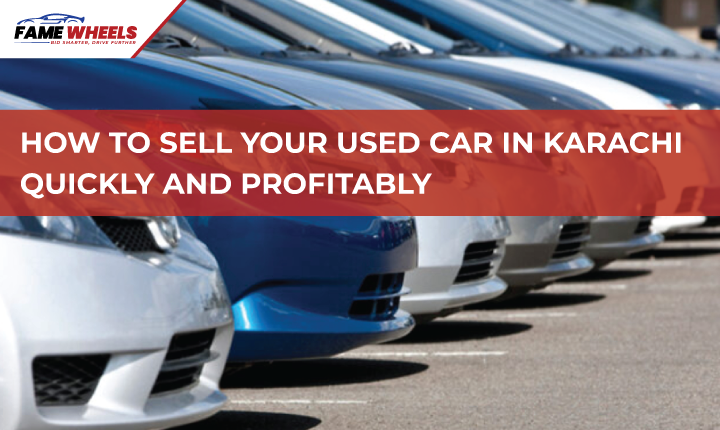 How to Sell Your Used Car in Karachi Quickly and Profitably