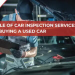 The Role of Car Inspection Services When Buying a Used Car