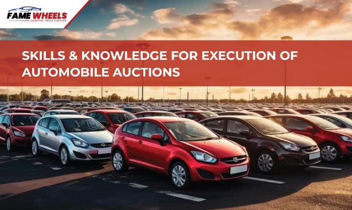 SKILLS & KNOWLEDGE FOR EXECUTION OF AUTOMOBILE AUCTIONS