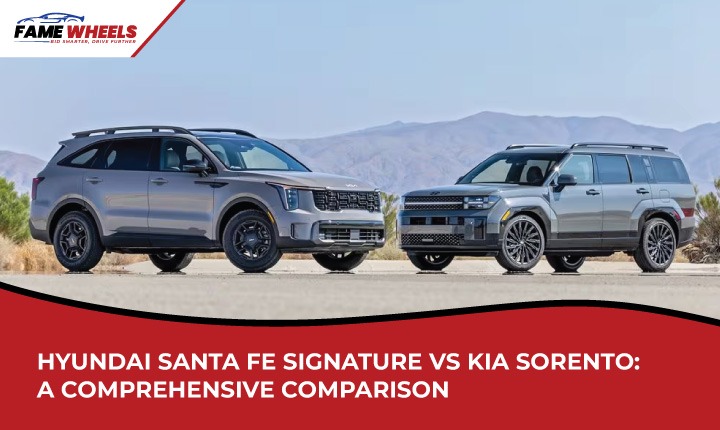 Hyundai Santa Fe Signature vs Kia Sorento: A Comprehensive Comparison