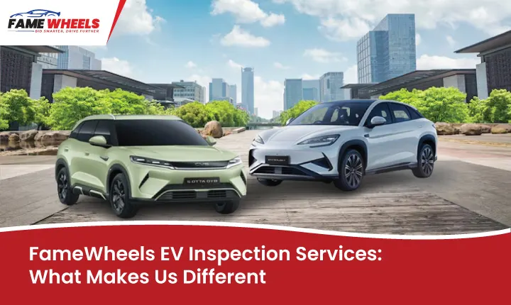 FAMEWHEELS EV Inspection Services: Ensuring top performance for your electric vehicle.
